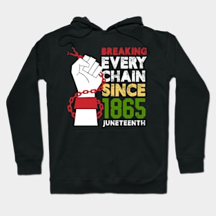 Juneteenth Breaking Every Chain Since 1865 Freedom Day Hoodie